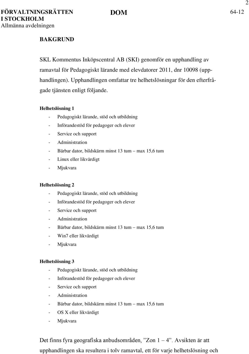 Helhetslösning 1 - Pedagogiskt lärande, stöd och utbildning - Införandestöd för pedagoger och elever - Service och support - Administration - Bärbar dator, bildskärm minst 13 tum max 15,6 tum - Linux