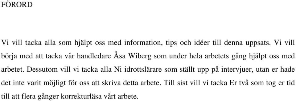 Dessutom vill vi tacka alla Ni idrottslärare som ställt upp på intervjuer, utan er hade det inte varit