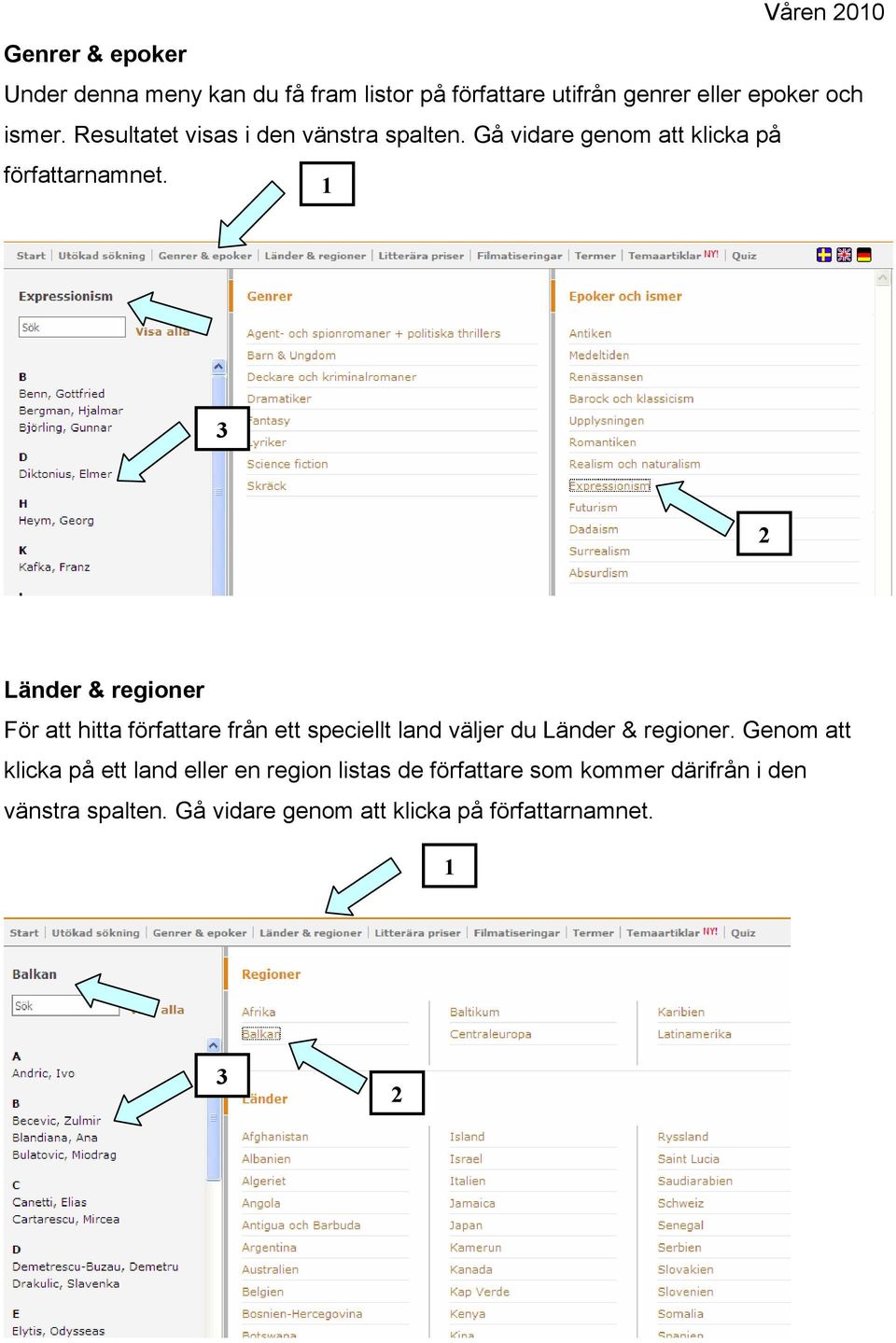 1 3 2 Länder & regioner För att hitta författare från ett speciellt land väljer du Länder & regioner.