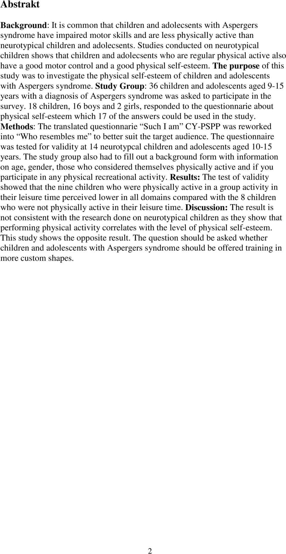 The purpose of this study was to investigate the physical self-esteem of children and adolescents with Aspergers syndrome.