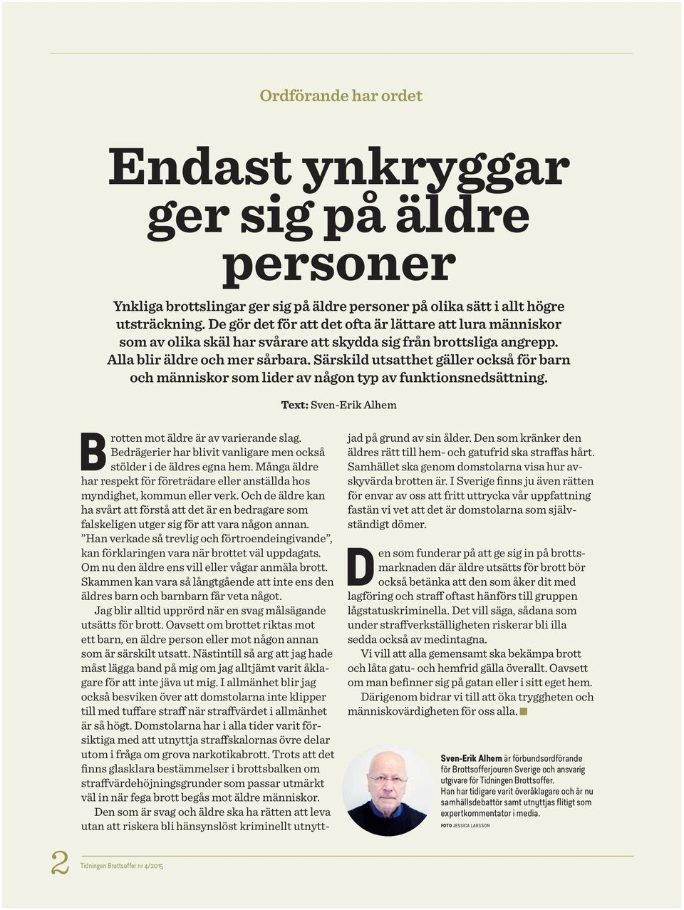 Särskild utsatthet gäller också för barn och människor som lider av någon typ av funktionsnedsättning. Text: Sven-Erik Alhem 2 Tidningen Brotten mot äldre är av varierande slag.