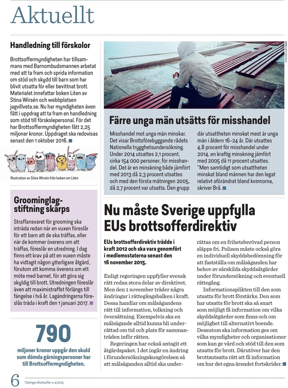 För det har Brottsoffermyndigheten fått 2,25 miljoner kronor. Uppdraget ska redovisas senast den 1 oktober 2016.