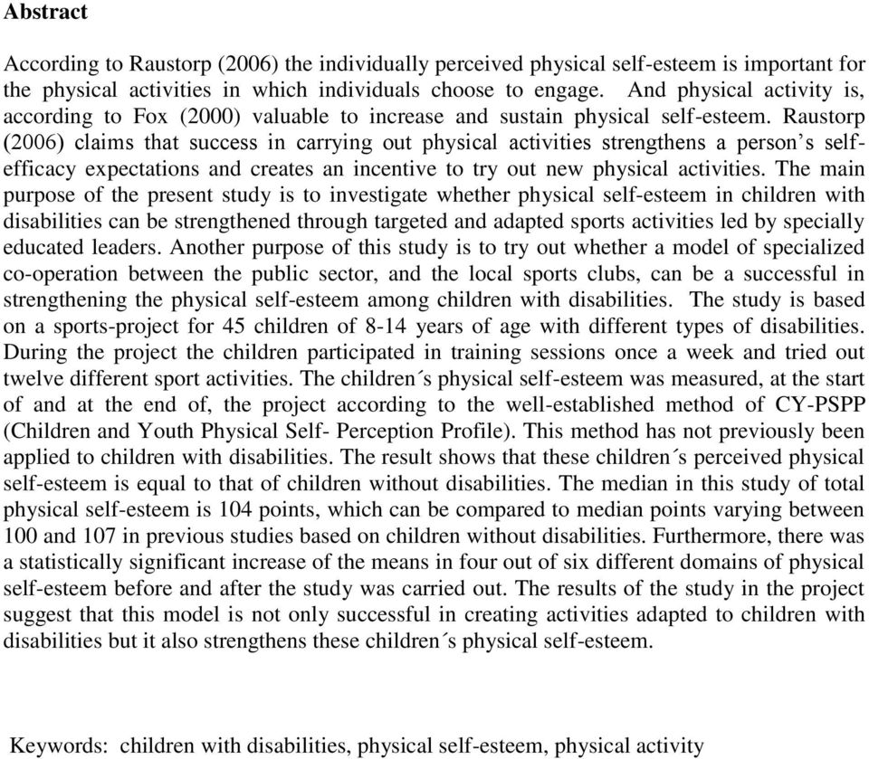 Raustorp (2006) claims that success in carrying out physical activities strengthens a person s selfefficacy expectations and creates an incentive to try out new physical activities.