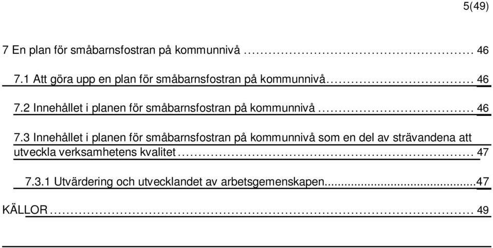 2 Innehållet i planen för småbarnsfostran på kommunnivå... 46 7.