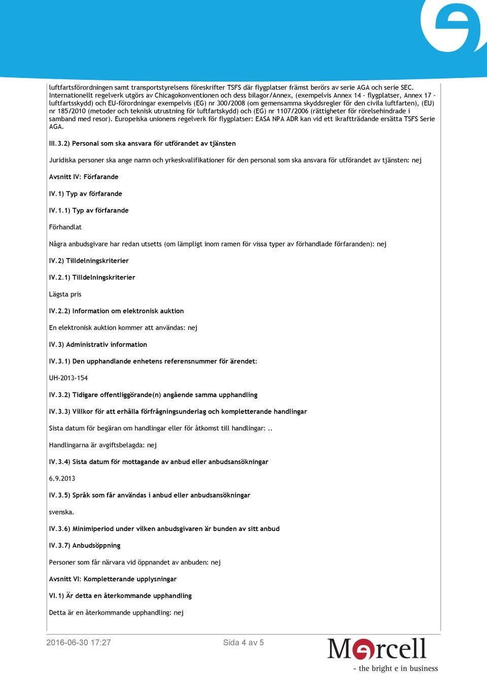 gemensamma skyddsregler för den civila luftfarten), (EU) nr 185/2010 (metoder och teknisk utrustning för luftfartskydd) och (EG) nr 1107/2006 (rättigheter för rörelsehindrade i samband med resor).