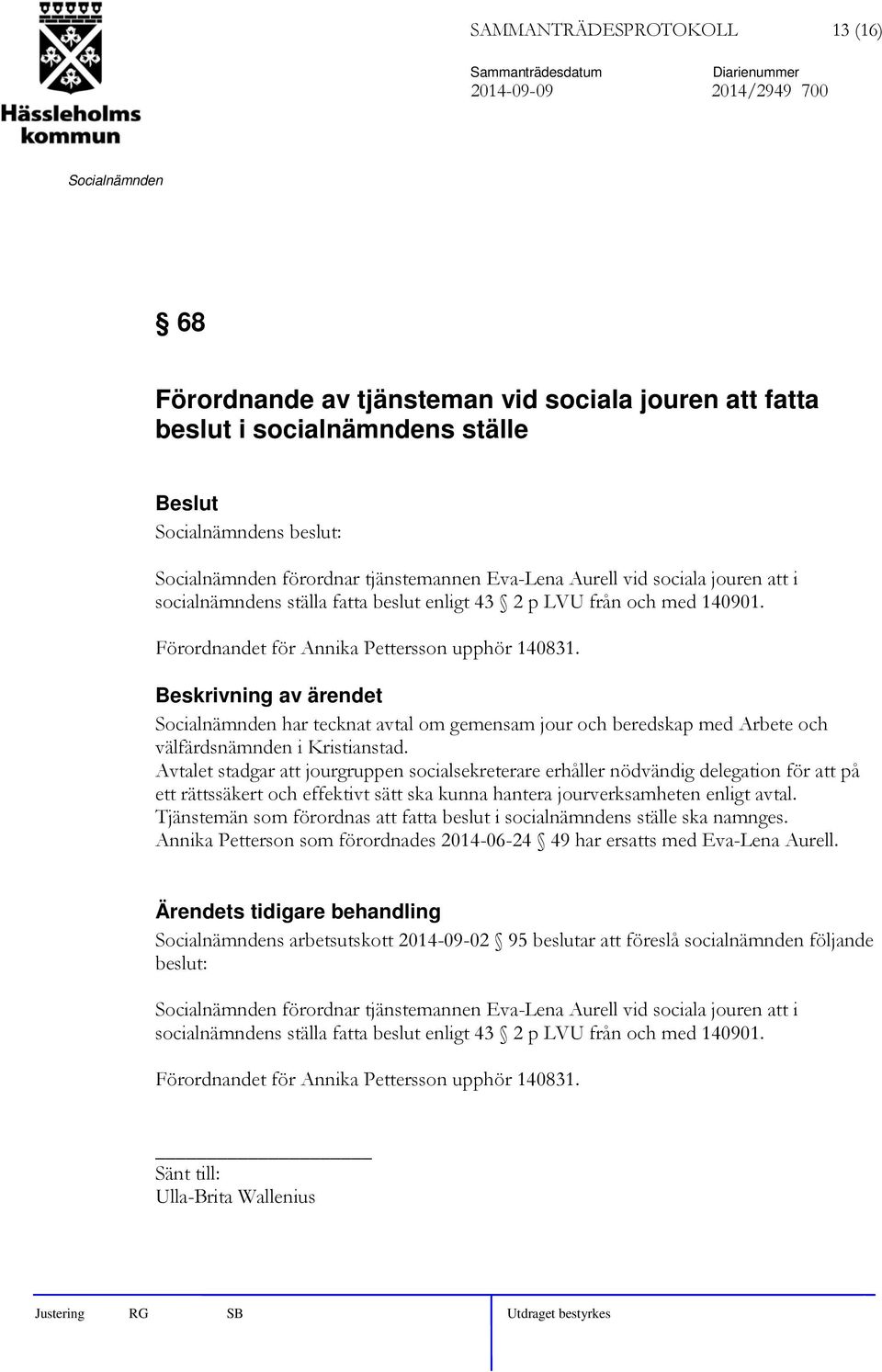 har tecknat avtal om gemensam jour och beredskap med Arbete och välfärdsnämnden i Kristianstad.