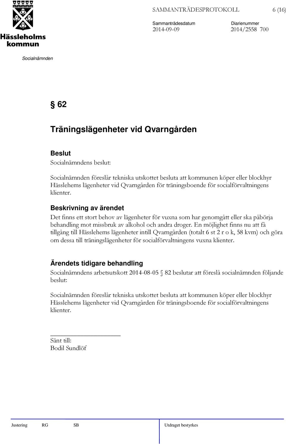 Det finns ett stort behov av lägenheter för vuxna som har genomgått eller ska påbörja behandling mot missbruk av alkohol och andra droger.