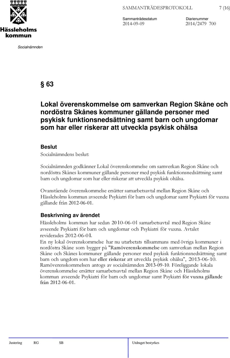 funktionsnedsättning samt barn och ungdomar som har eller riskerar att utveckla psykisk ohälsa.