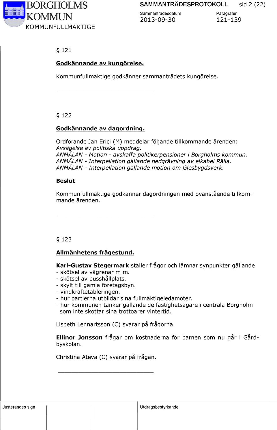 ANMÄLAN - Interpellation gällande nedgrävning av elkabel Rälla. ANMÄLAN - Interpellation gällande motion om Glesbygdsverk.