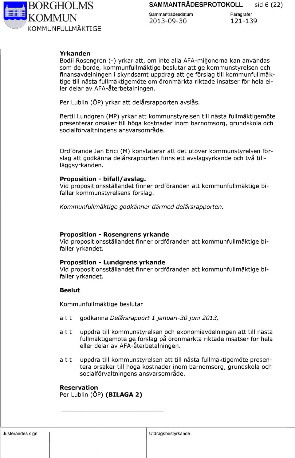 Per Lublin (ÖP) yrkar att delårsrapporten avslås.