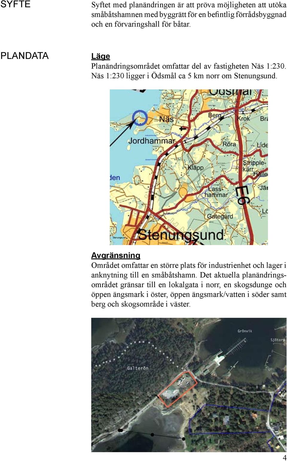 Näs 1:230 ligger i Ödsmål ca 5 km norr om Stenungsund.