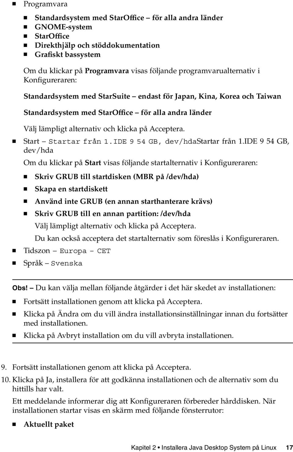 på Acceptera. Start Startar från 1.IDE 9 54 GB, dev/hdastartar från 1.