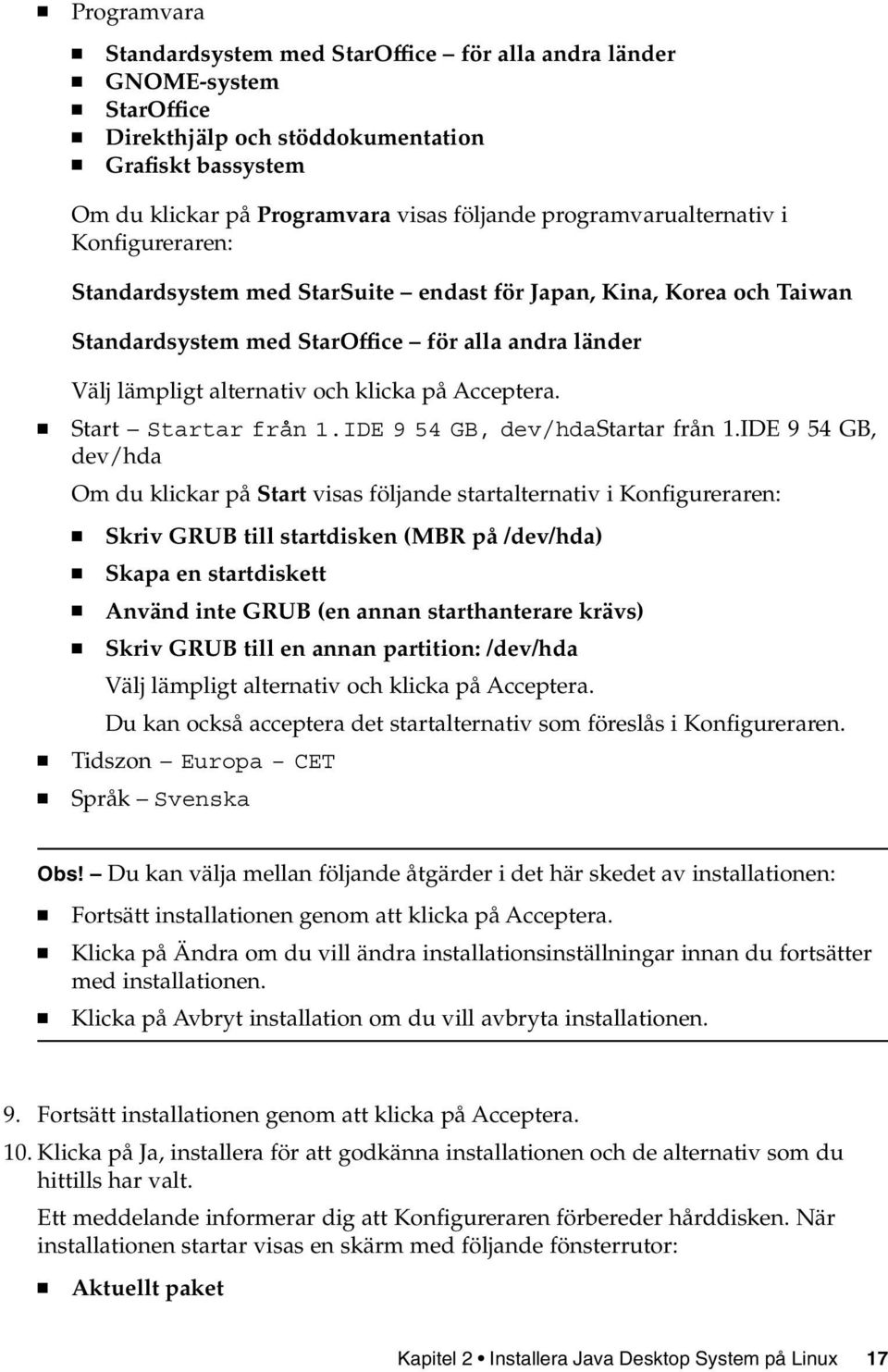 på Acceptera. Start Startar från 1.IDE 9 54 GB, dev/hdastartar från 1.