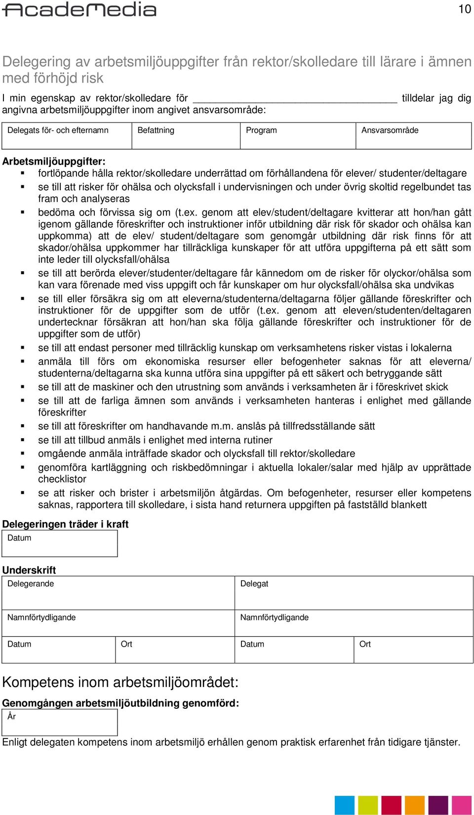 olycksfall i undervisningen och under övrig skoltid regelbundet tas fram och analyseras bedöma och förvissa sig om (t.ex.