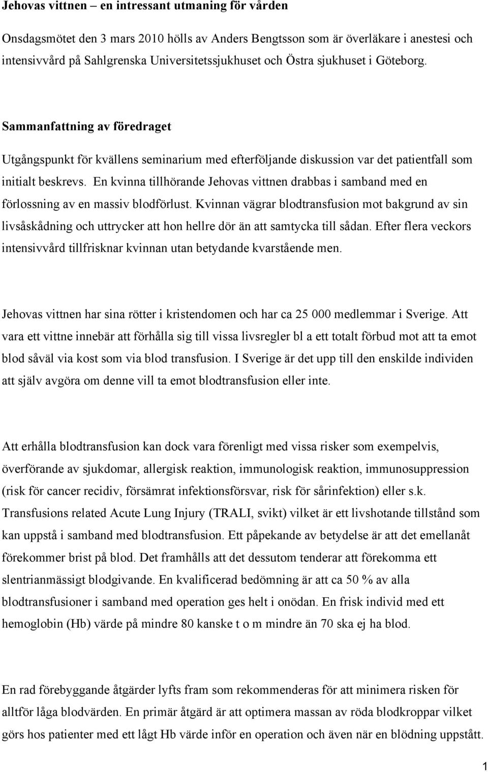 En kvinna tillhörande Jehovas vittnen drabbas i samband med en förlossning av en massiv blodförlust.