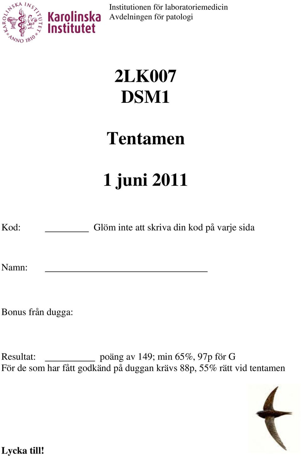 Namn: Bonus från dugga: Resultat: poäng av 149; min 65%, 97p för G För