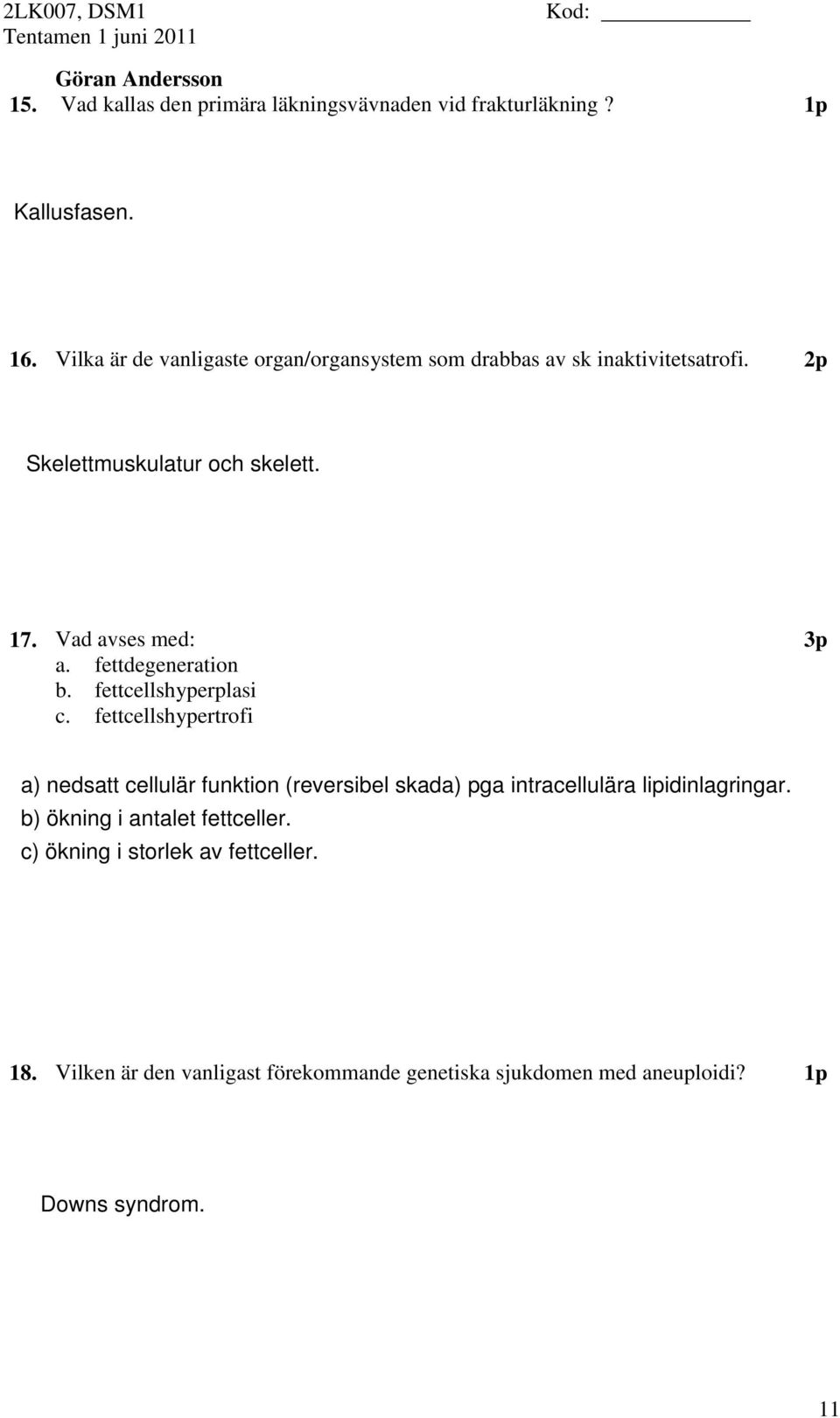 2p 17. Vad avses med: a. fettdegeneration b. fettcellshyperplasi c.