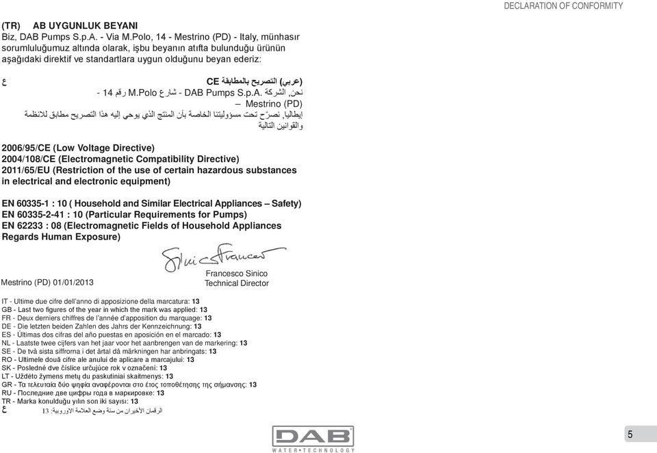 (Restriction of the use of certain hazardous substances in electrical and electronic equipment) EN 60335-1 : 10 ( Household and Similar Electrical Appliances Safety) EN 60335-2-41 : 10 (Particular