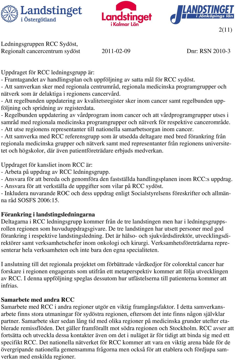 - Att regelbunden uppdatering av kvalitetsregister sker inom cancer samt regelbunden uppföljning och spridning av registerdata.
