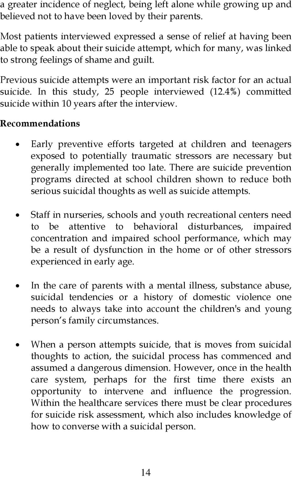 Previous suicide attempts were an important risk factor for an actual suicide. In this study, 25 people interviewed (12.4%) committed suicide within 10 years after the interview.