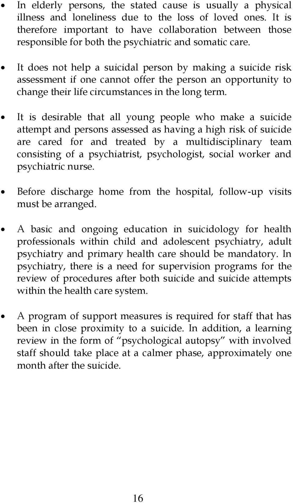 It does not help a suicidal person by making a suicide risk assessment if one cannot offer the person an opportunity to change their life circumstances in the long term.