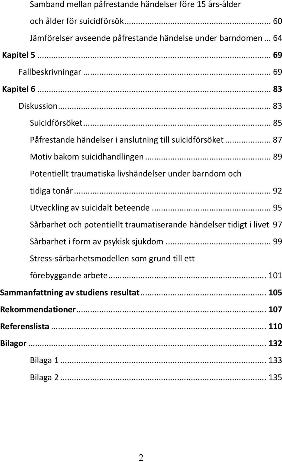 .. 89 Potentiellt traumatiska livshändelser under barndom och tidiga tonår... 92 Utveckling av suicidalt beteende.