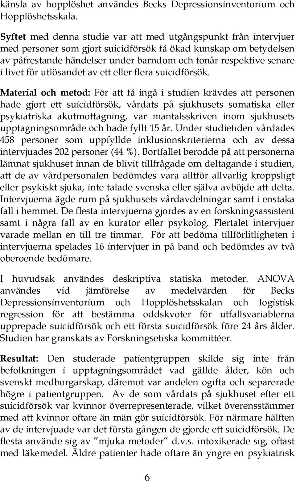 livet för utlösandet av ett eller flera suicidförsök.