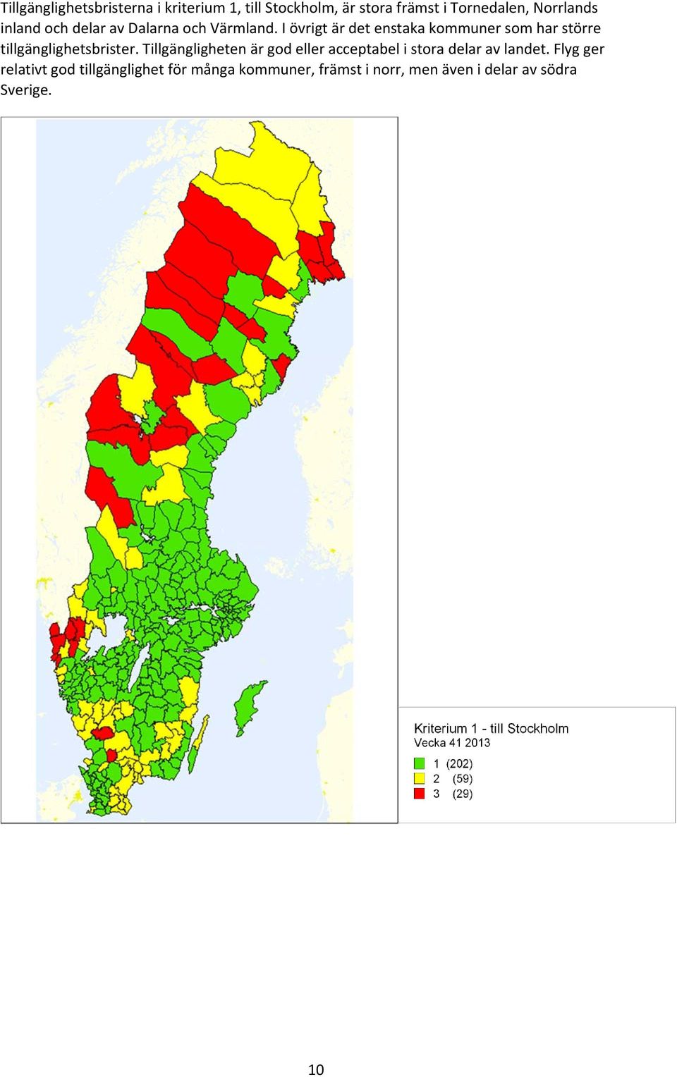 I övrigt är det enstaka kommuner som har större tillgänglighetsbrister.