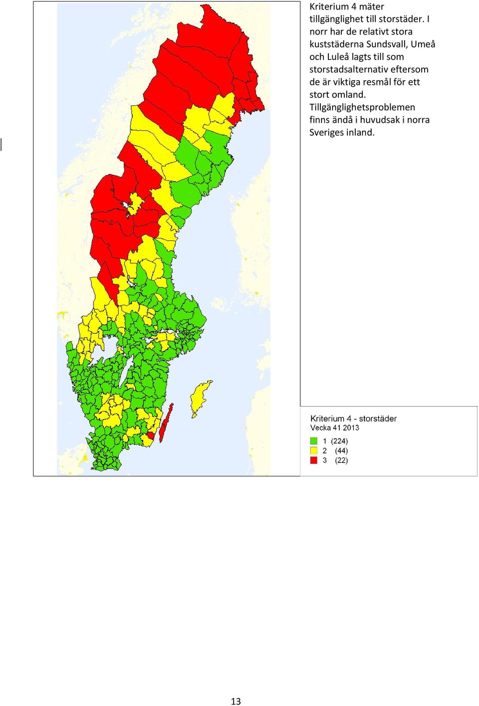 lagts till som storstadsalternativ eftersom de är viktiga resmål för
