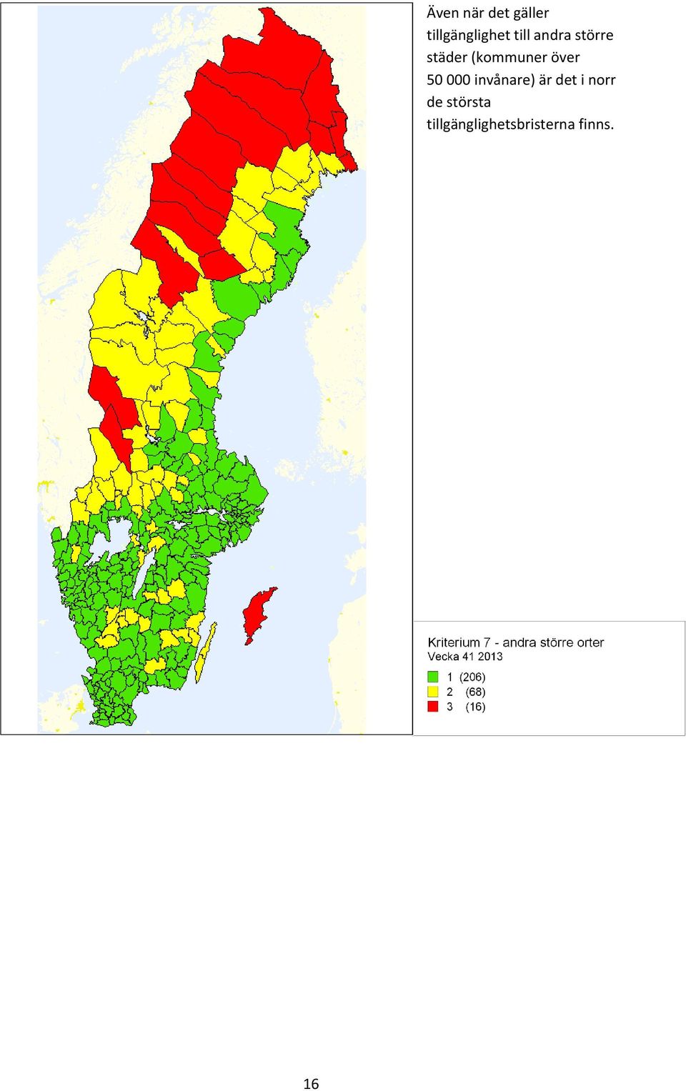 över 50 000 invånare) är det i norr