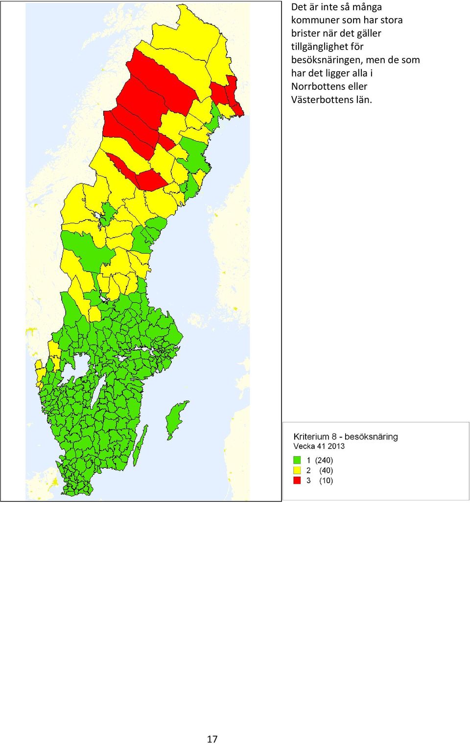 för besöksnäringen, men de som har det