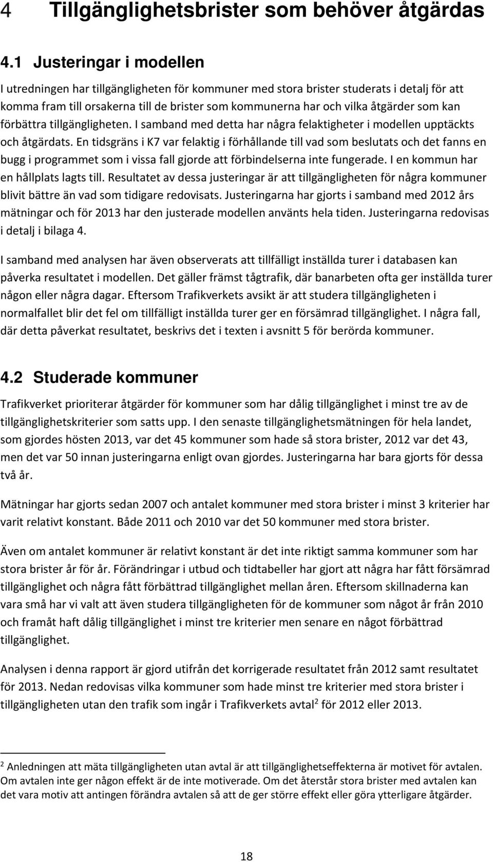 som kan förbättra tillgängligheten. I samband med detta har några felaktigheter i modellen upptäckts och åtgärdats.