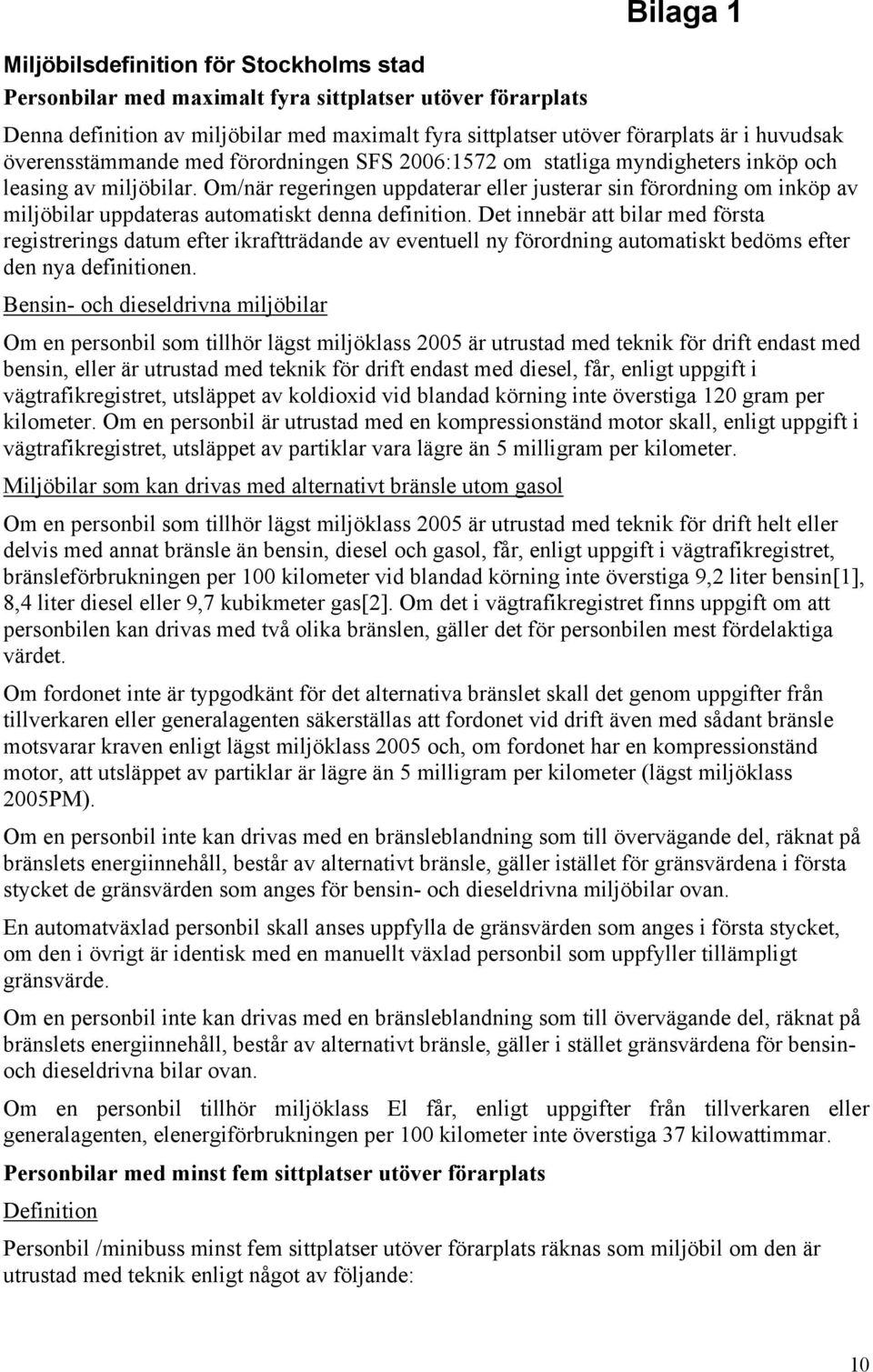 Om/när regeringen uppdaterar eller justerar sin förordning om inköp av miljöbilar uppdateras automatiskt denna definition.