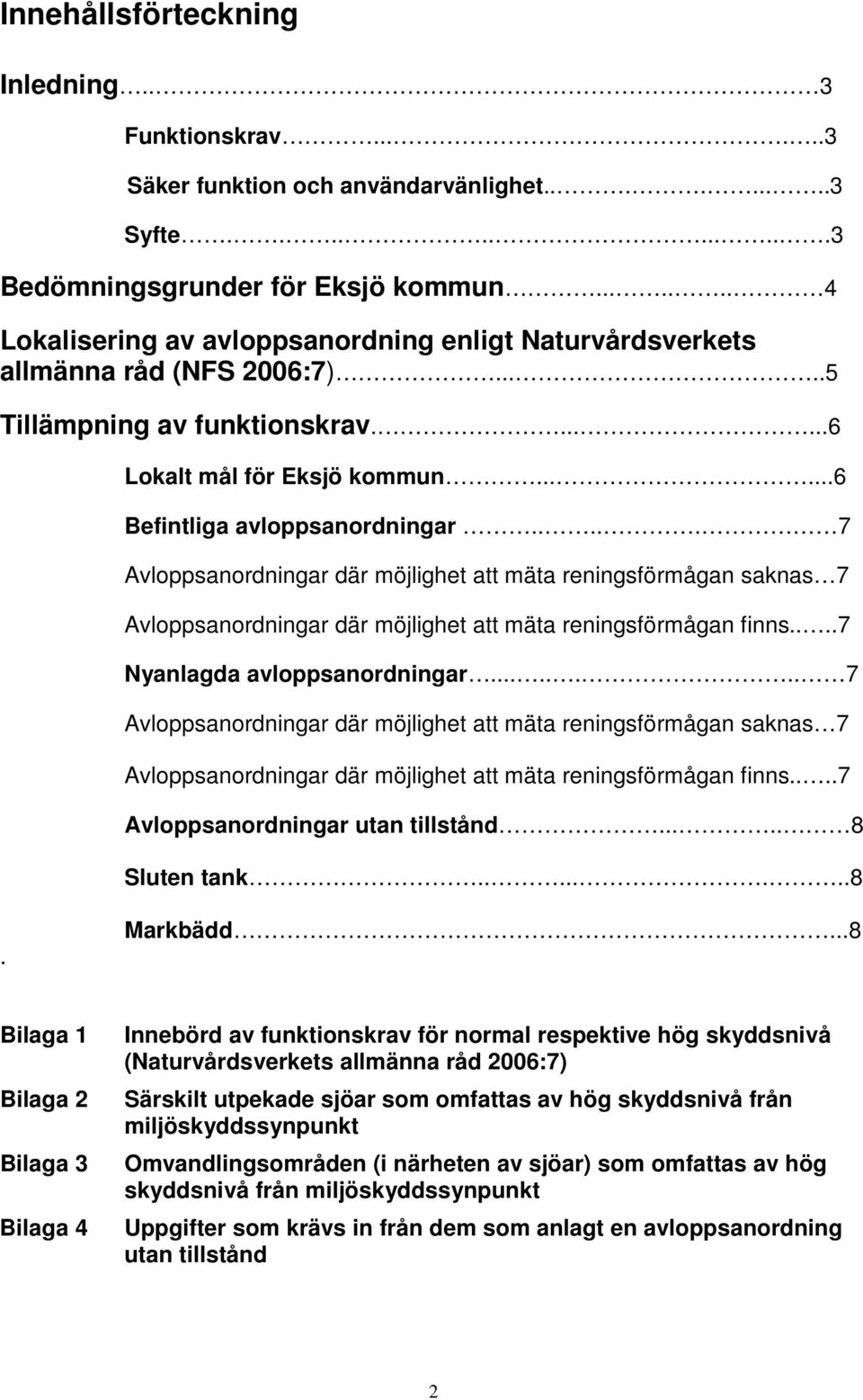 .... 7 Avloppsanordningar där möjlighet att mäta reningsförmågan saknas 7 Avloppsanordningar där möjlighet att mäta reningsförmågan finns....7 Nyanlagda avloppsanordningar.