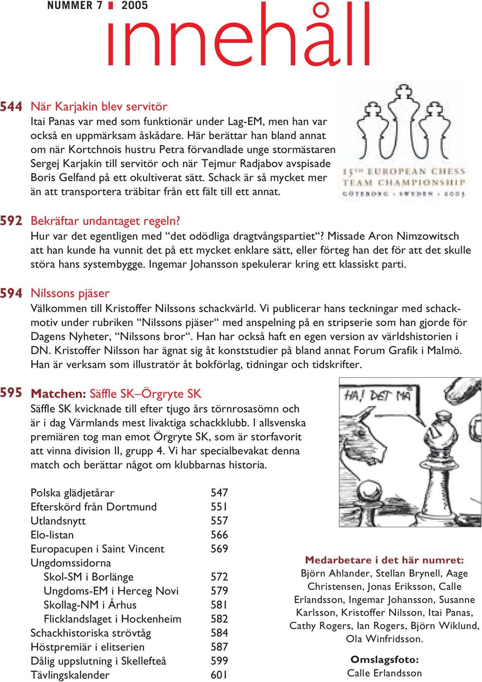 Schack är så mycket mer än att transportera träbitar från ett fält till ett annat. Bekräftar undantaget regeln? Hur var det egentligen med det odödliga dragtvångspartiet?