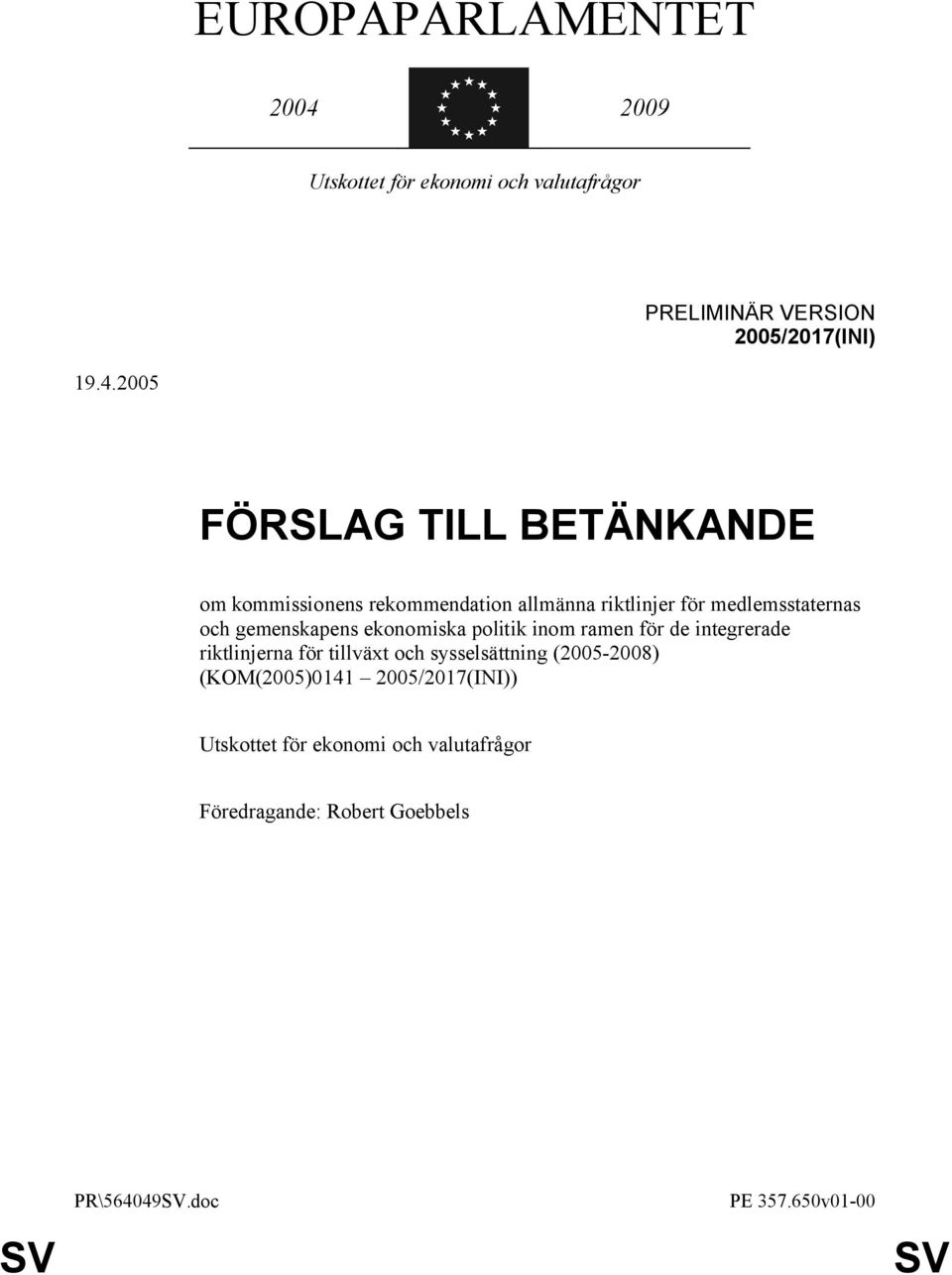 2005 FÖRSLAG TILL BETÄNKANDE om kommissionens rekommendation allmänna riktlinjer för medlemsstaternas och gemenskapens