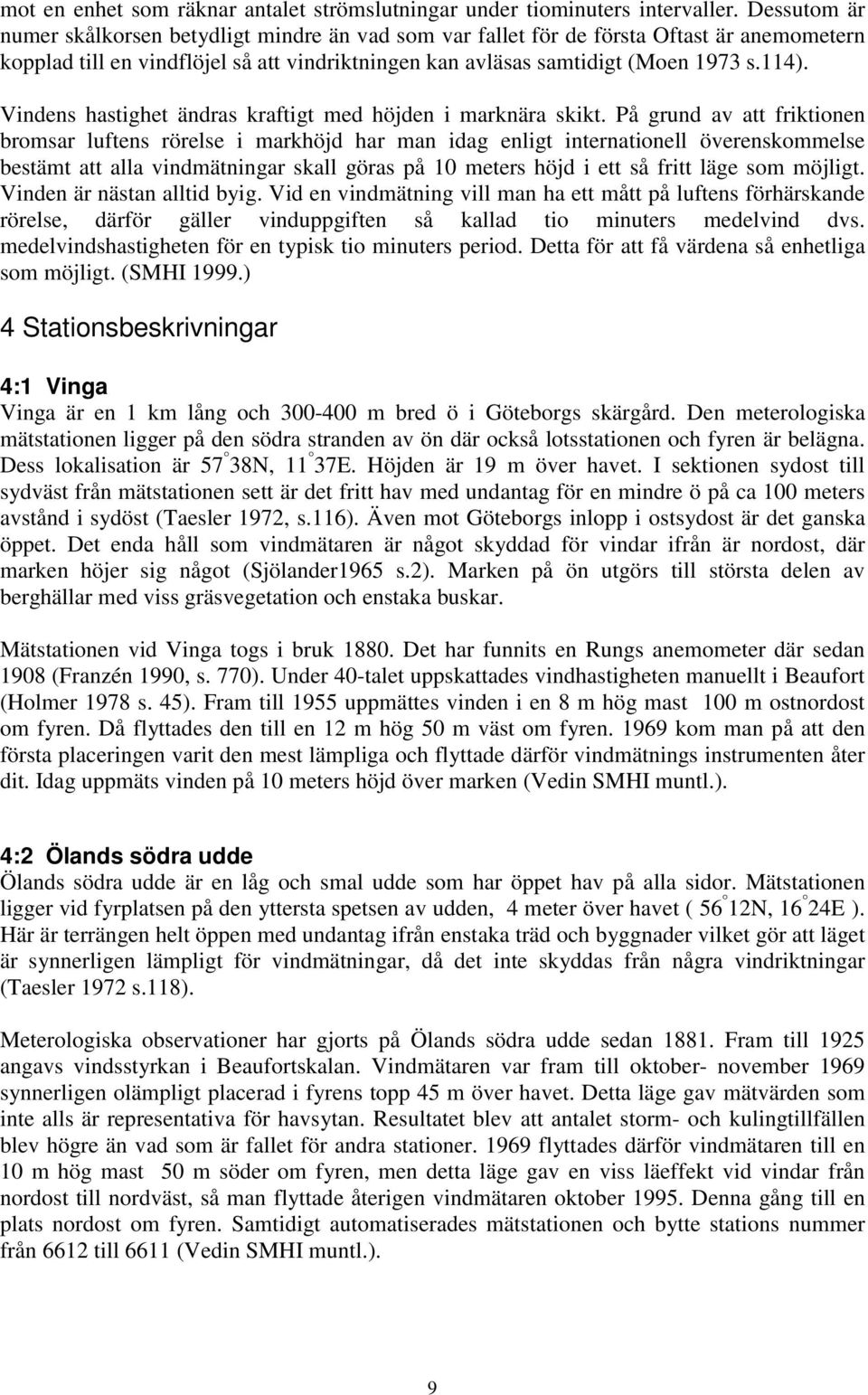 Vindens hastighet ändras kraftigt med höjden i marknära skikt.