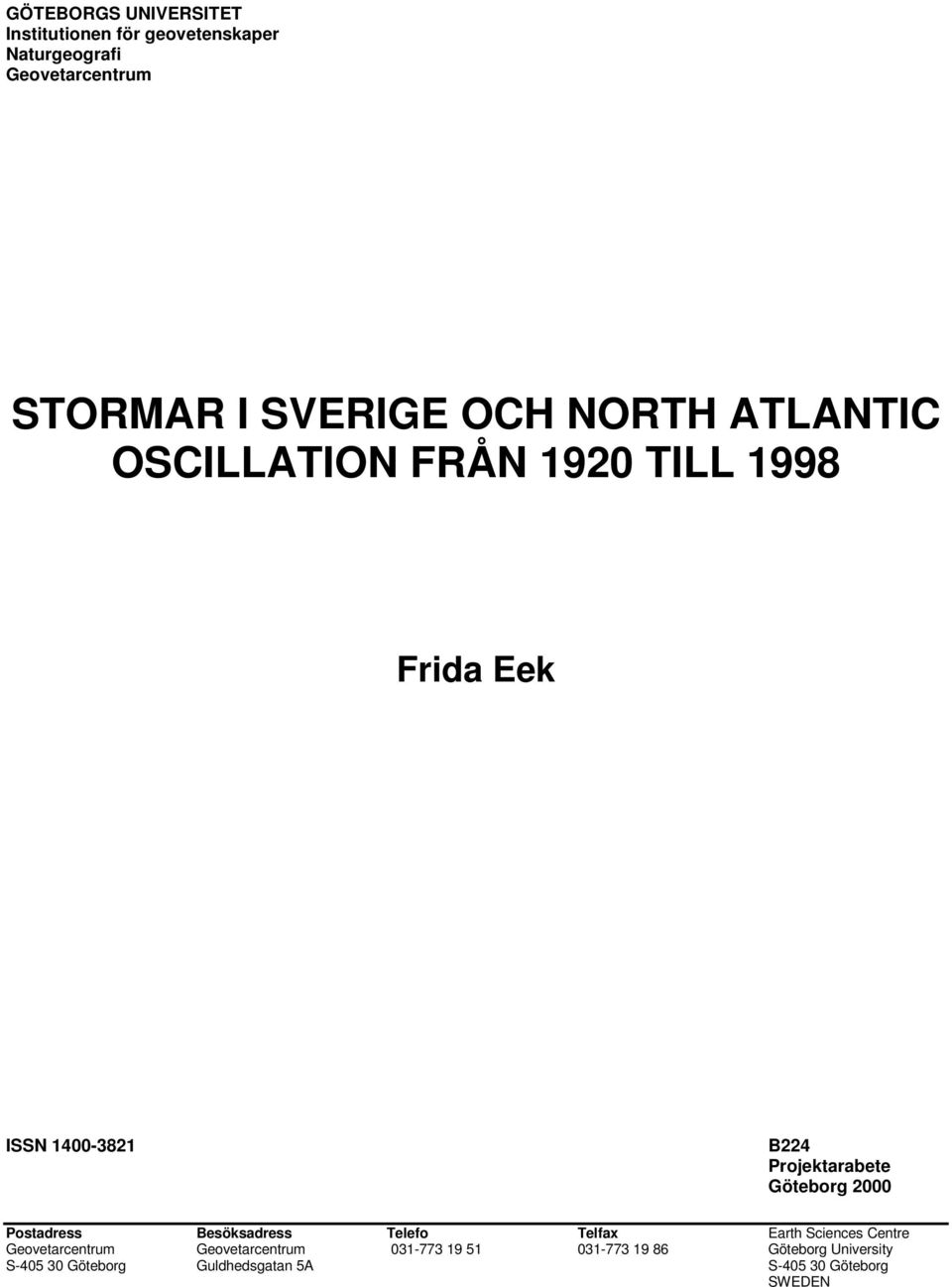 Göteborg Postadress Besöksadress Telefo Telfax Earth Sciences Centre Geovetarcentrum