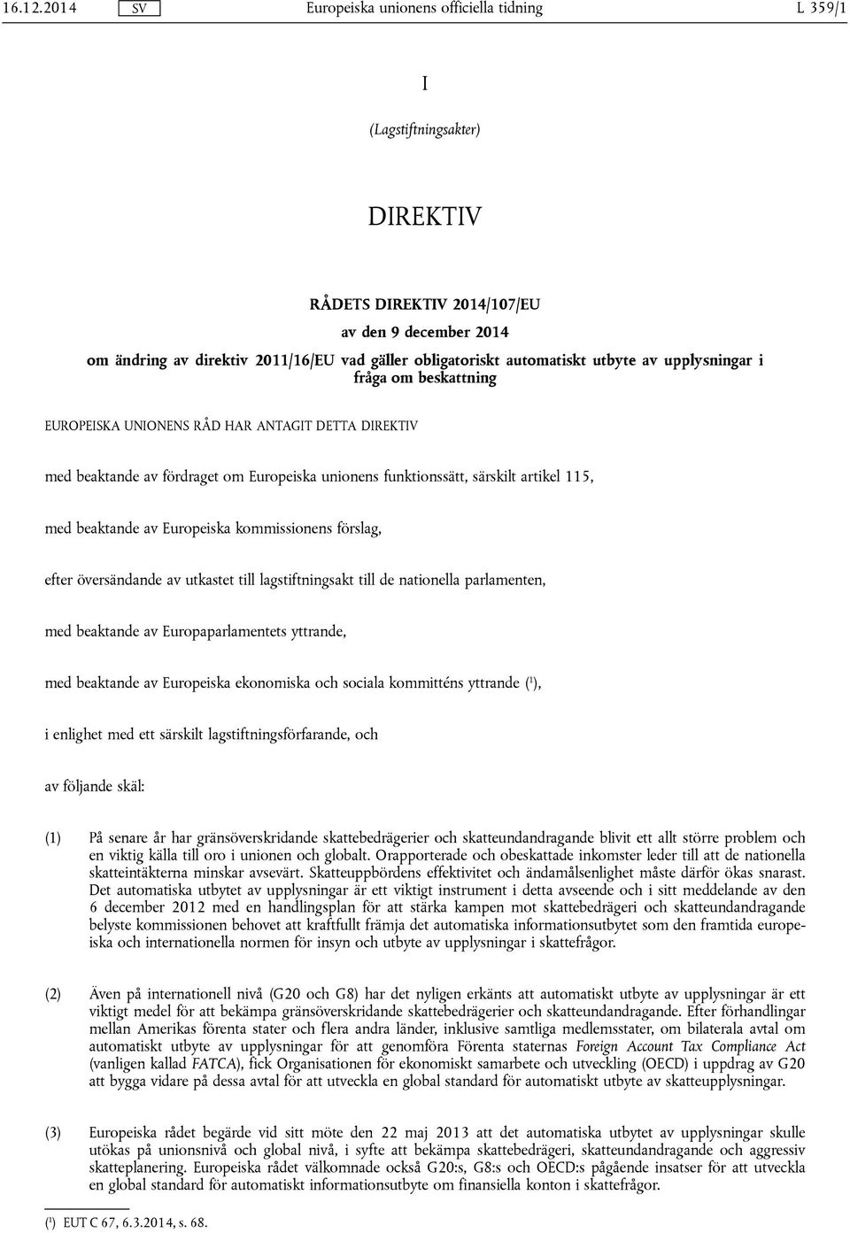 om beskattning EUROPEISKA UNIONENS RÅD HAR ANTAGIT DETTA DIREKTIV med beaktande av fördraget om Europeiska unionens funktionssätt, särskilt artikel 115, med beaktande av Europeiska kommissionens