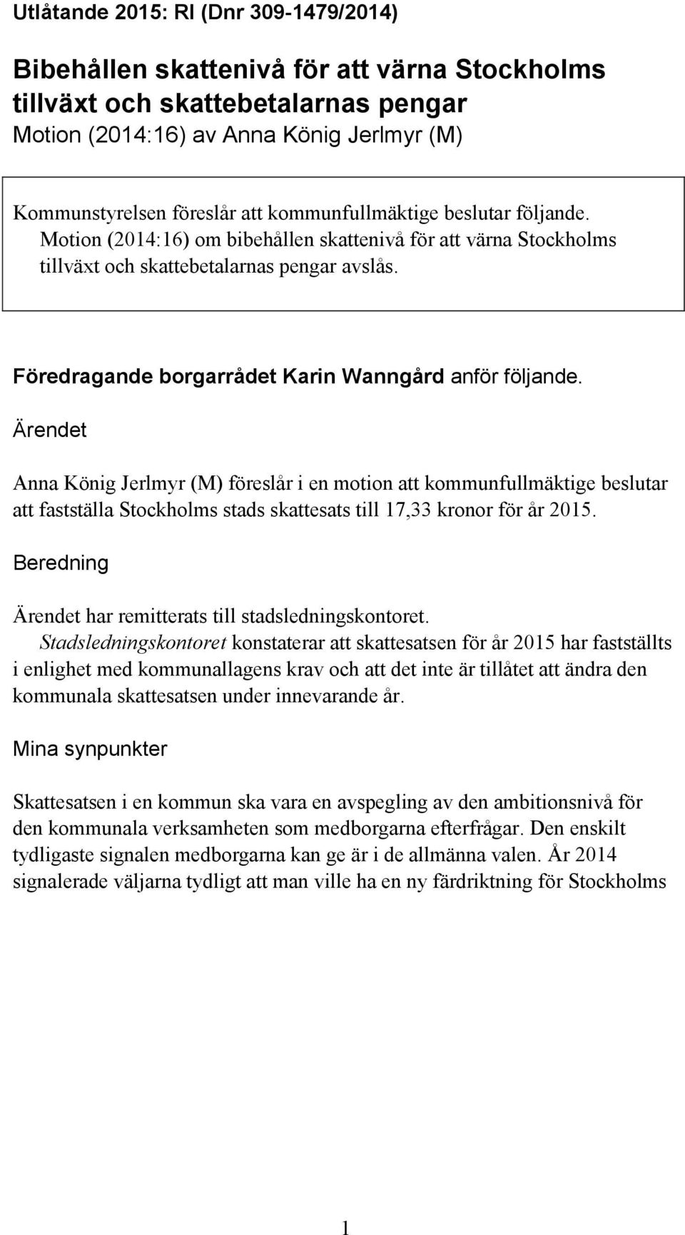 Föredragande borgarrådet Karin Wanngård anför följande.