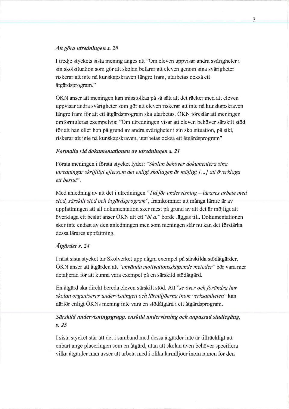 längre fram, utarbetas också ett åtgärdsprogram.