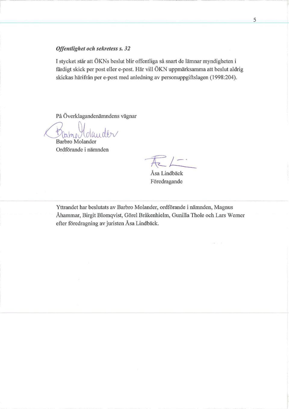 Här vill ÖKN uppmärksamma att beslut aldrig skickas härifrån per e-post med anledning av personuppgiftslagen (1998:204).