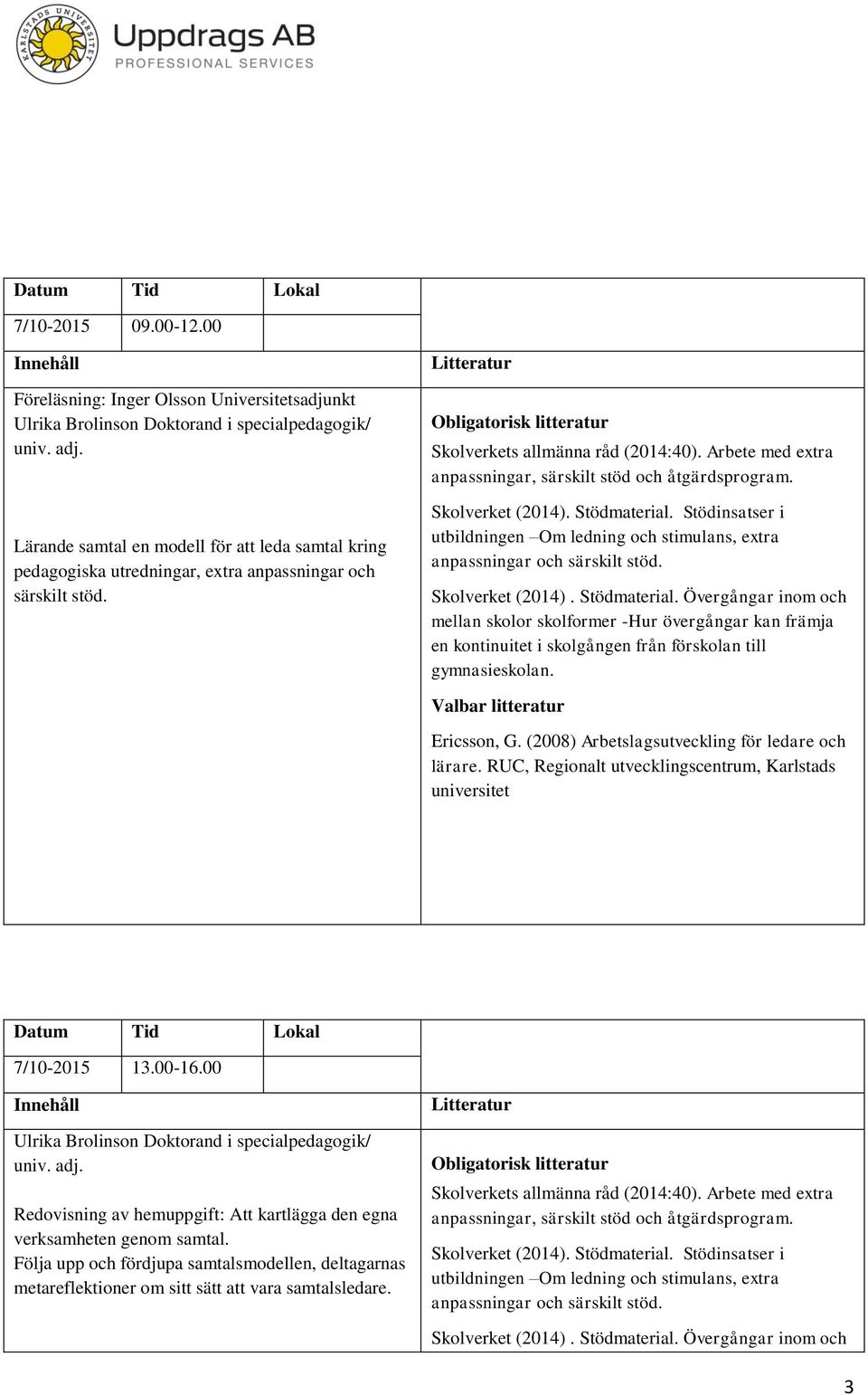 kring pedagogiska utredningar, extra anpassningar och särskilt stöd. 7/10-2015 13.00-16.