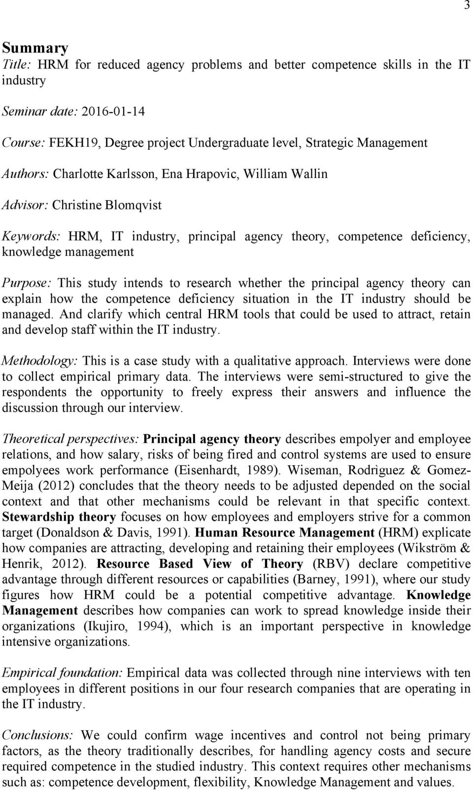 study intends to research whether the principal agency theory can explain how the competence deficiency situation in the IT industry should be managed.