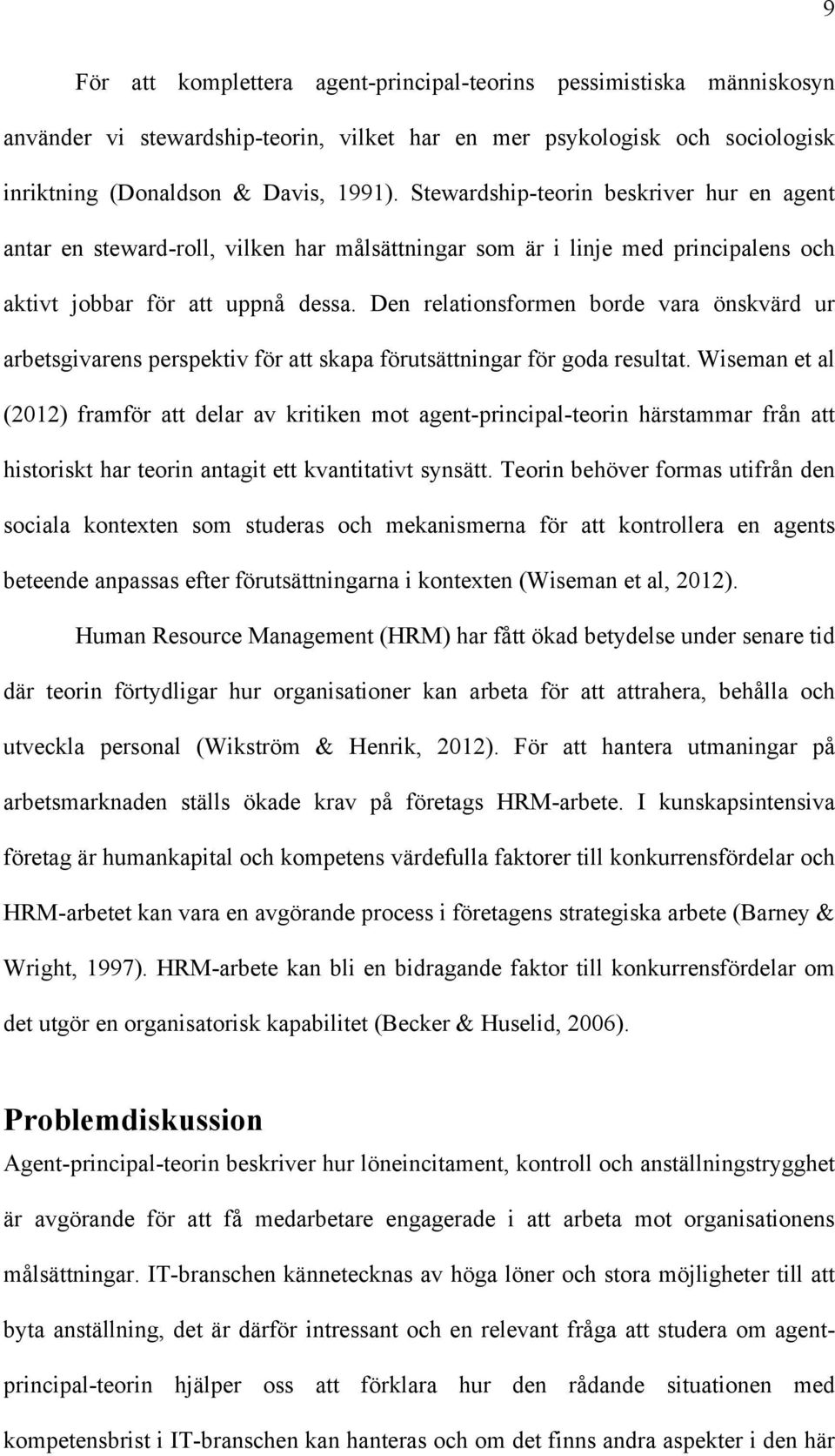 Den relationsformen borde vara önskvärd ur arbetsgivarens perspektiv för att skapa förutsättningar för goda resultat.