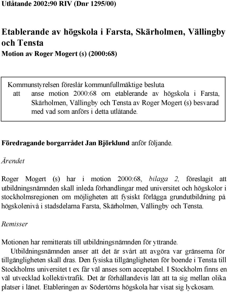 Föredragande borgarrådet Jan Björklund anför följande.