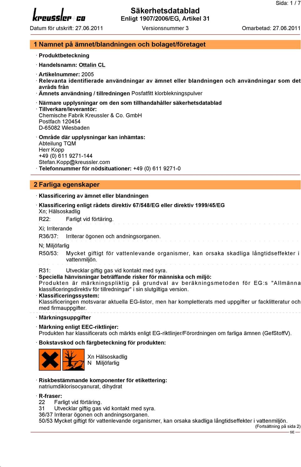 GmbH Postfach 120454 D-65082 Wiesbaden Område där upplysningar kan inhämtas: Abteilung TQM Herr Kopp +49 (0) 611 9271-144 Stefan.Kopp@kreussler.