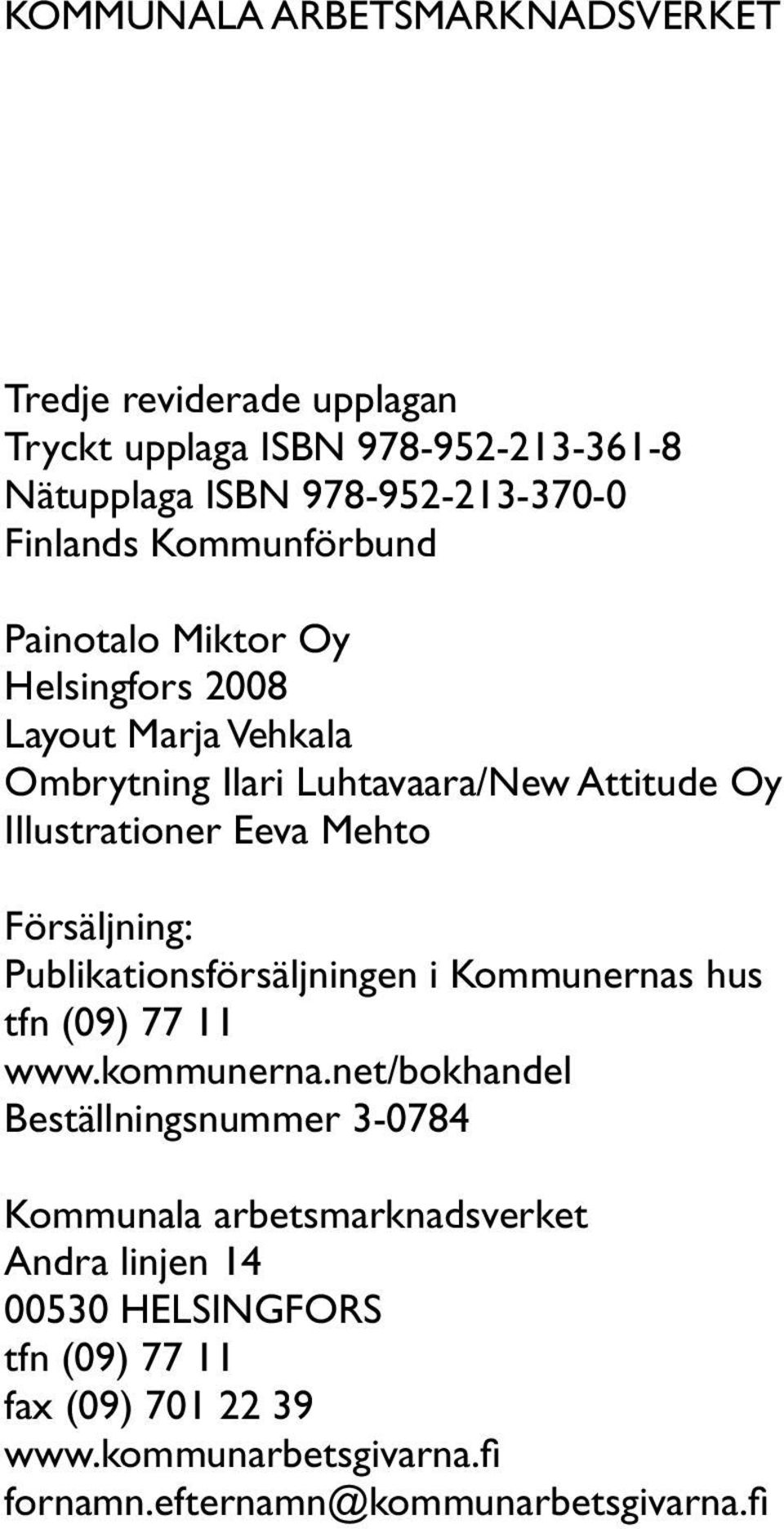 Försäljning: Publikationsförsäljningen i Kommunernas hus tfn (09) 77 11 www.kommunerna.