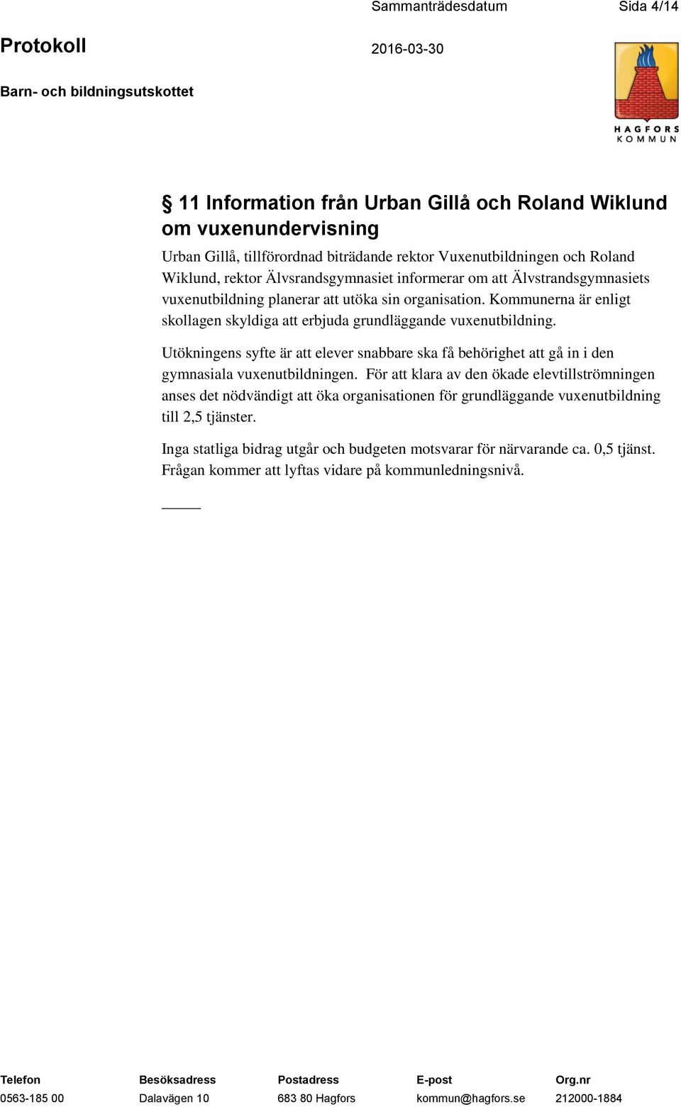 Kommunerna är enligt skollagen skyldiga att erbjuda grundläggande vuxenutbildning. Utökningens syfte är att elever snabbare ska få behörighet att gå in i den gymnasiala vuxenutbildningen.