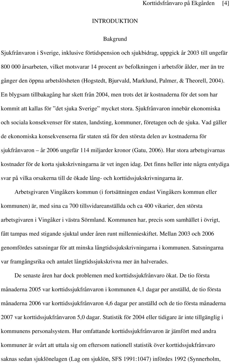 En blygsam tillbakagång har skett från 2004, men trots det är kostnaderna för det som har kommit att kallas för det sjuka Sverige mycket stora.